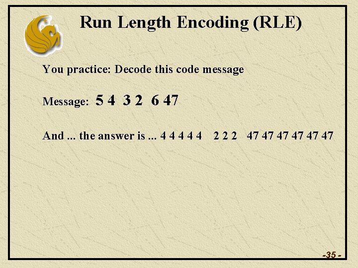 Run Length Encoding (RLE) You practice: Decode this code message Message: 5 4 3