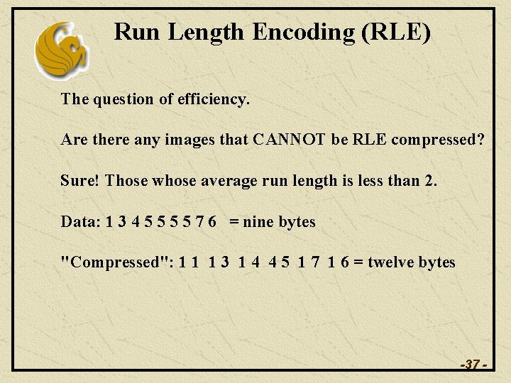 Run Length Encoding (RLE) The question of efficiency. Are there any images that CANNOT