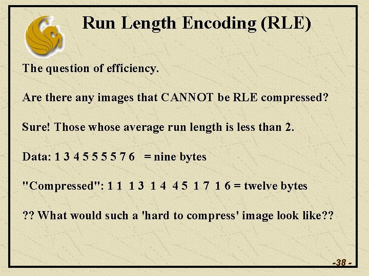 Run Length Encoding (RLE) The question of efficiency. Are there any images that CANNOT