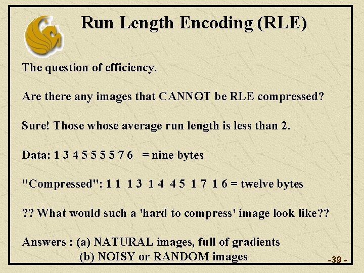 Run Length Encoding (RLE) The question of efficiency. Are there any images that CANNOT