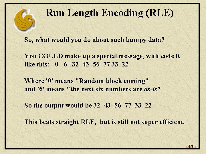 Run Length Encoding (RLE) So, what would you do about such bumpy data? You