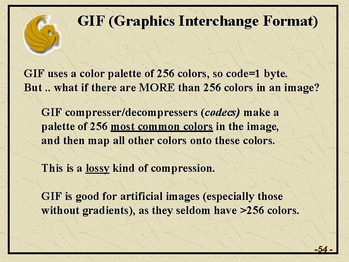 GIF (Graphics Interchange Format) GIF uses a color palette of 256 colors, so code=1