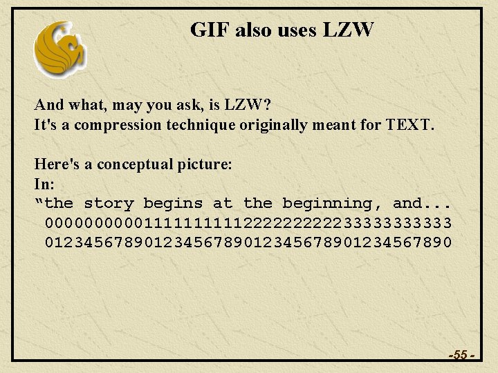 GIF also uses LZW And what, may you ask, is LZW? It's a compression