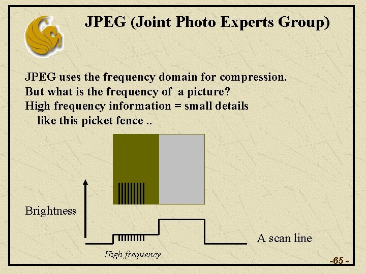 JPEG (Joint Photo Experts Group) JPEG uses the frequency domain for compression. But what