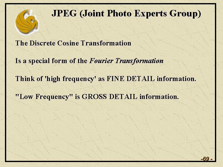 JPEG (Joint Photo Experts Group) The Discrete Cosine Transformation Is a special form of