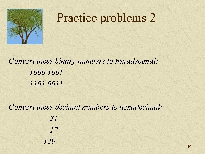Practice problems 2 Convert these binary numbers to hexadecimal: 1000 1001 1101 0011 Convert