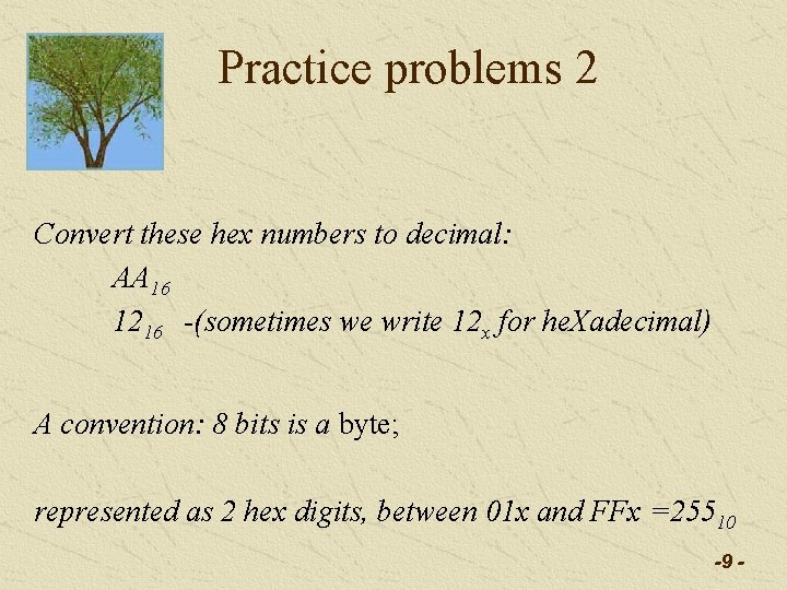 Practice problems 2 Convert these hex numbers to decimal: AA 16 1216 -(sometimes we