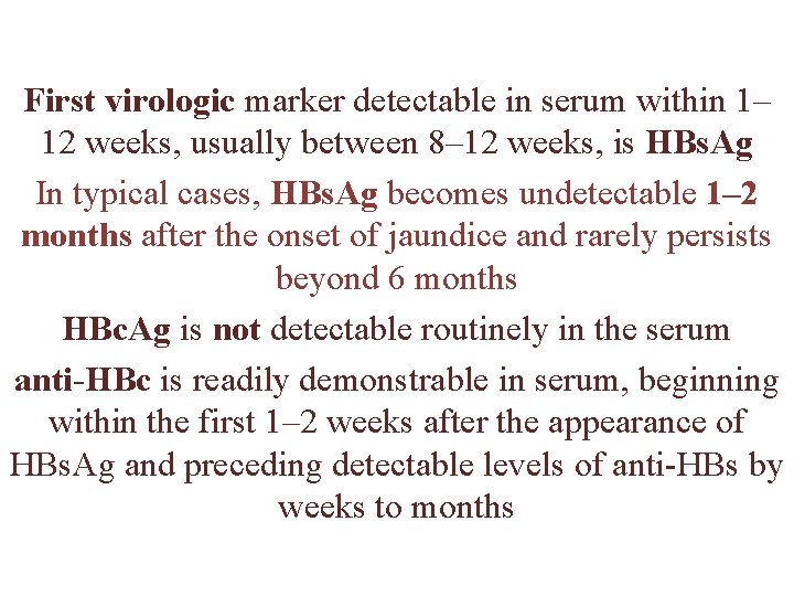 First virologic marker detectable in serum within 1– 12 weeks, usually between 8– 12