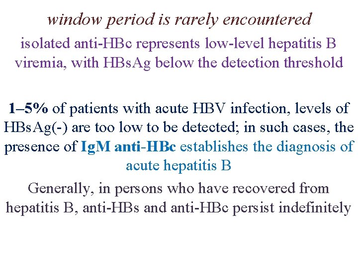 window period is rarely encountered isolated anti-HBc represents low-level hepatitis B viremia, with HBs.