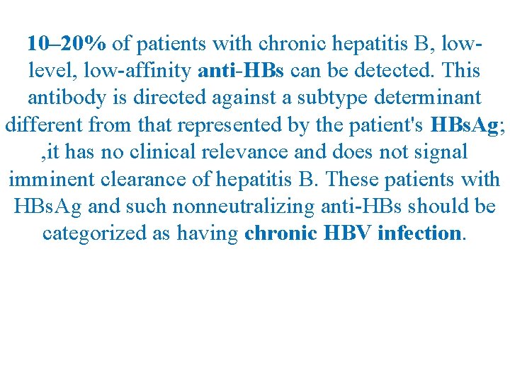 10– 20% of patients with chronic hepatitis B, lowlevel, low-affinity anti-HBs can be detected.