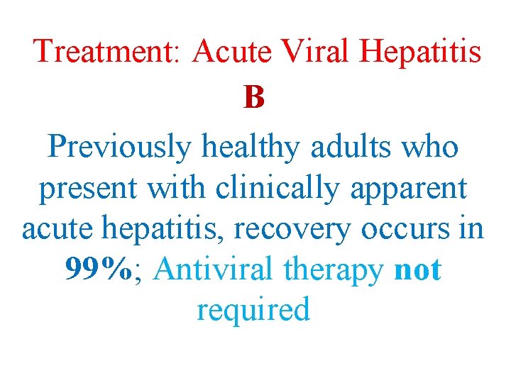Treatment: Acute Viral Hepatitis B Previously healthy adults who present with clinically apparent acute