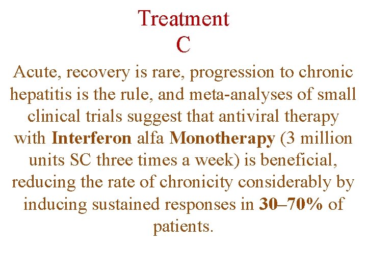 Treatment C Acute, recovery is rare, progression to chronic hepatitis is the rule, and