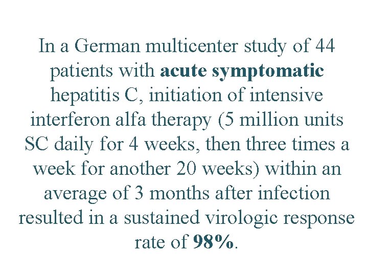 In a German multicenter study of 44 patients with acute symptomatic hepatitis C, initiation