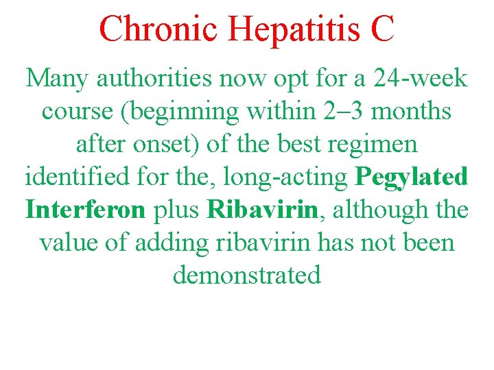 Chronic Hepatitis C Many authorities now opt for a 24 -week course (beginning within