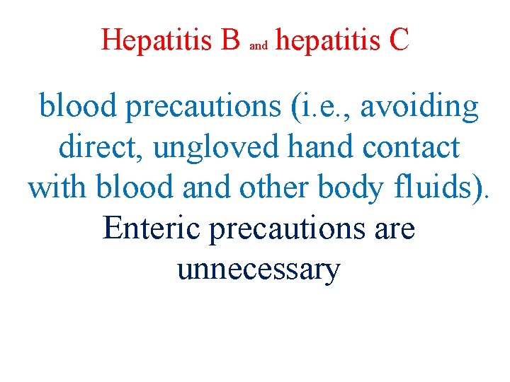 Hepatitis B and hepatitis C blood precautions (i. e. , avoiding direct, ungloved hand