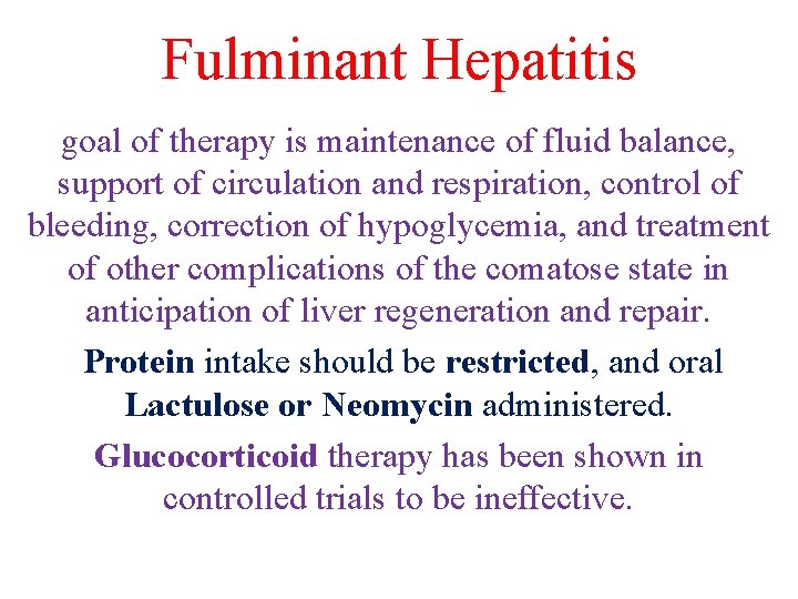 Fulminant Hepatitis goal of therapy is maintenance of fluid balance, support of circulation and