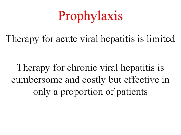 Prophylaxis Therapy for acute viral hepatitis is limited Therapy for chronic viral hepatitis is