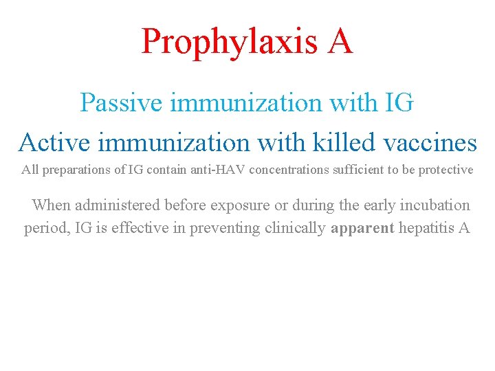 Prophylaxis A Passive immunization with IG Active immunization with killed vaccines All preparations of