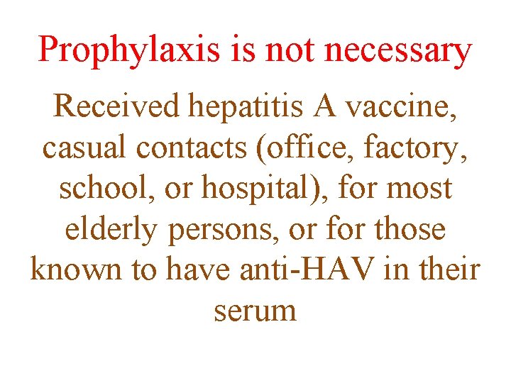 Prophylaxis is not necessary Received hepatitis A vaccine, casual contacts (office, factory, school, or