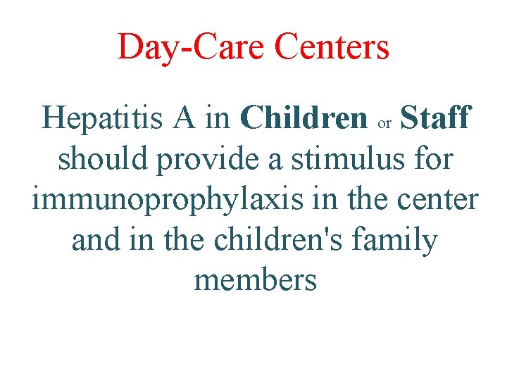 Day-Care Centers Hepatitis A in Children or Staff should provide a stimulus for immunoprophylaxis