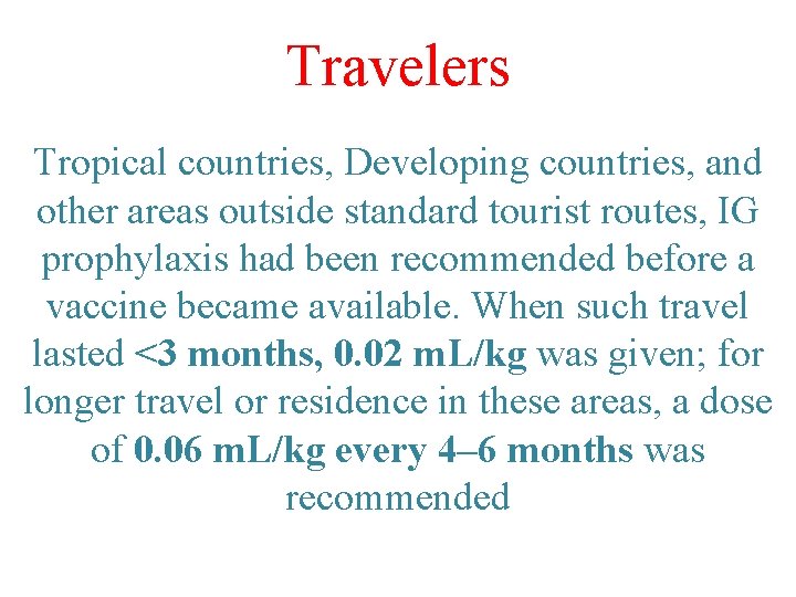 Travelers Tropical countries, Developing countries, and other areas outside standard tourist routes, IG prophylaxis