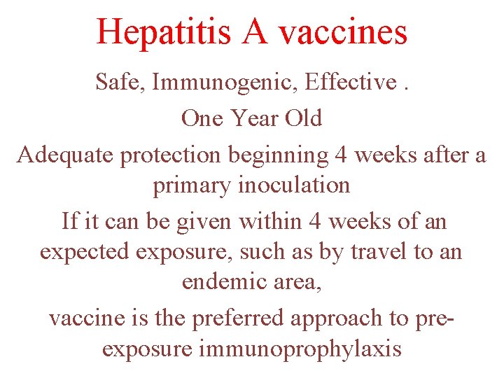 Hepatitis A vaccines Safe, Immunogenic, Effective. One Year Old Adequate protection beginning 4 weeks