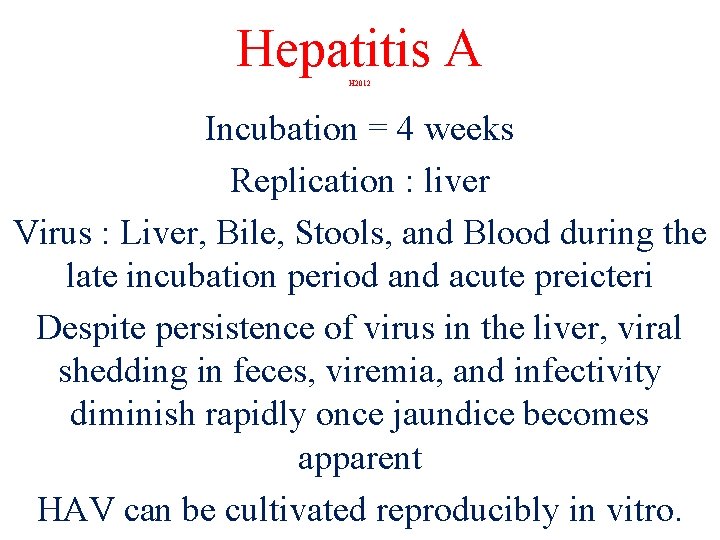 Hepatitis A H 2012 Incubation = 4 weeks Replication : liver Virus : Liver,