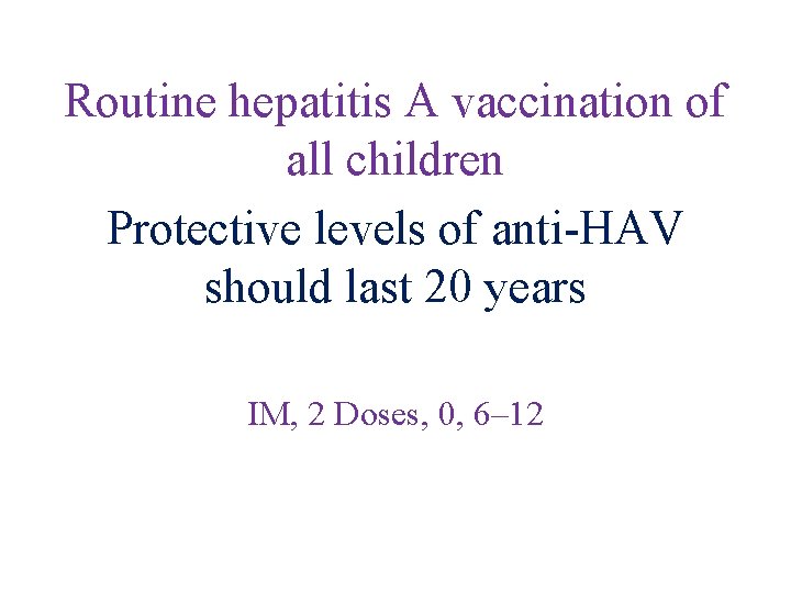 Routine hepatitis A vaccination of all children Protective levels of anti-HAV should last 20