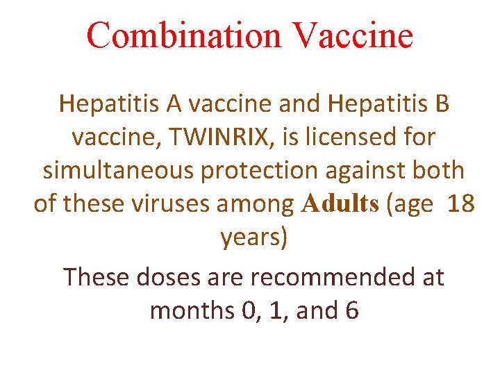 Combination Vaccine Hepatitis A vaccine and Hepatitis B vaccine, TWINRIX, is licensed for simultaneous