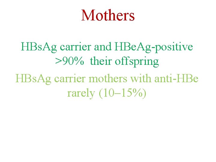 Mothers HBs. Ag carrier and HBe. Ag-positive >90% their offspring HBs. Ag carrier mothers