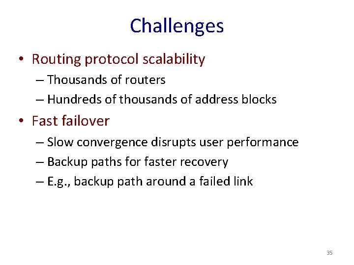 Challenges • Routing protocol scalability – Thousands of routers – Hundreds of thousands of