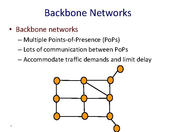 Backbone Networks • Backbone networks – Multiple Points-of-Presence (Po. Ps) – Lots of communication
