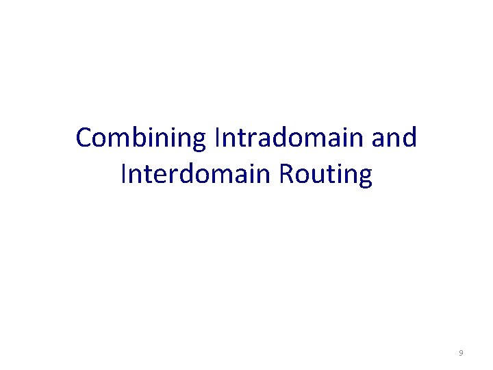 Combining Intradomain and Interdomain Routing 9 
