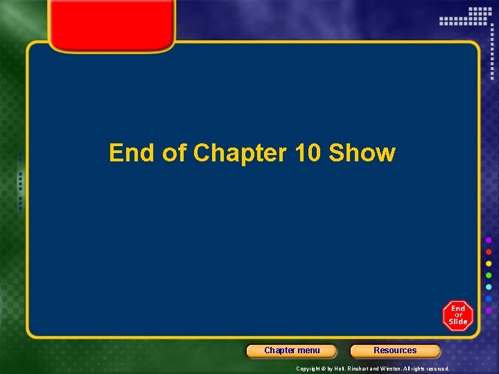End of Chapter 10 Show Chapter menu Resources Copyright © by Holt, Rinehart and