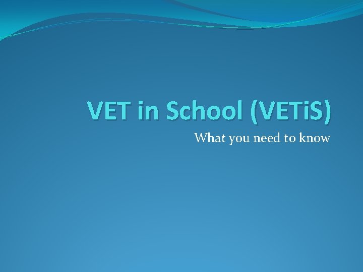 VET in School (VETi. S) What you need to know 