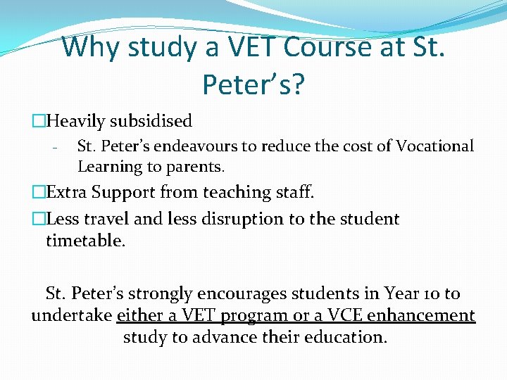 Why study a VET Course at St. Peter’s? �Heavily subsidised ‐ St. Peter’s endeavours