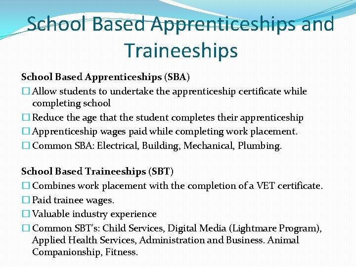 School Based Apprenticeships and Traineeships School Based Apprenticeships (SBA) � Allow students to undertake