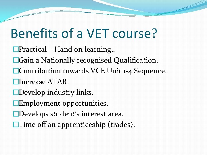 Benefits of a VET course? �Practical – Hand on learning. . �Gain a Nationally