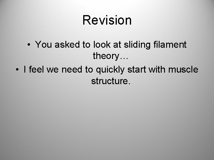 Revision • You asked to look at sliding filament theory… • I feel we