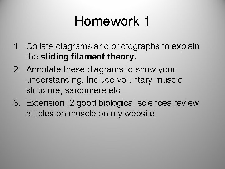 Homework 1 1. Collate diagrams and photographs to explain the sliding filament theory. 2.