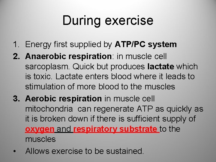 During exercise 1. Energy first supplied by ATP/PC system 2. Anaerobic respiration: in muscle
