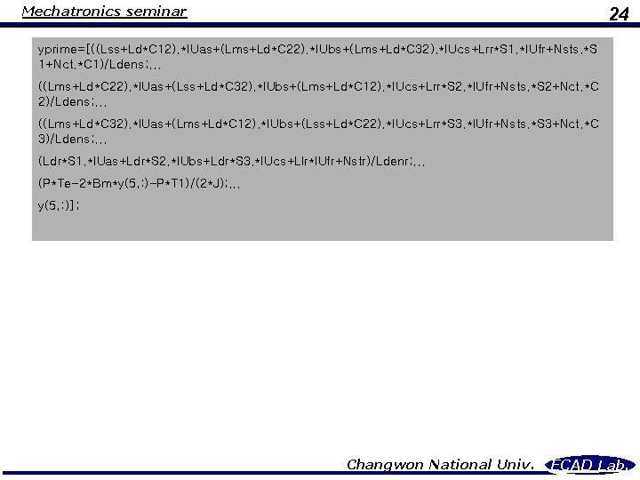 Mechatronics seminar 24 yprime=[((Lss+Ld*C 12). *IUas+(Lms+Ld*C 22). *IUbs+(Lms+Ld*C 32). *IUcs+Lrr*S 1. *IUfr+Nsts. *S 1+Nct.