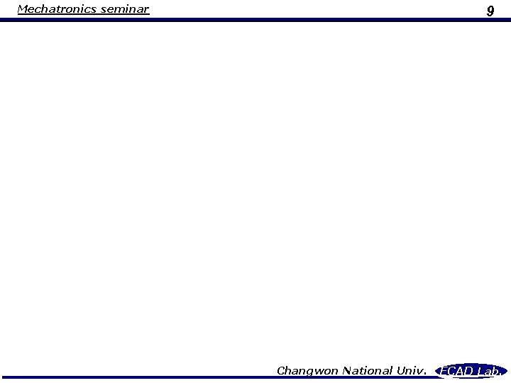 Mechatronics seminar 9 Changwon National Univ. ECAD Lab. 