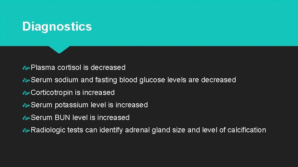 Diagnostics Plasma cortisol is decreased Serum sodium and fasting blood glucose levels are decreased Diagnostics Plasma cortisol is decreased Serum sodium and fasting blood glucose levels are decreased