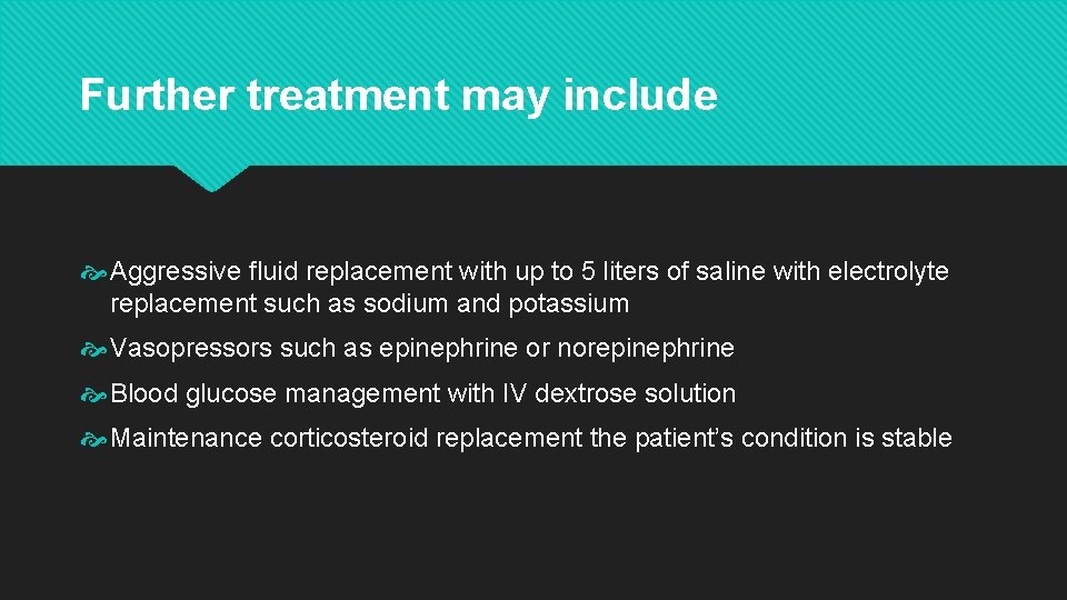 Further treatment may include Aggressive fluid replacement with up to 5 liters of saline Further treatment may include Aggressive fluid replacement with up to 5 liters of saline