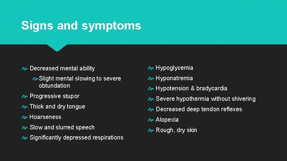 Signs and symptoms Decreased mental ability Slight mental slowing to severe obtundation Hypoglycemia Hyponatremia Signs and symptoms Decreased mental ability Slight mental slowing to severe obtundation Hypoglycemia Hyponatremia