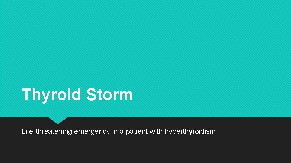 Thyroid Storm Life-threatening emergency in a patient with hyperthyroidism Thyroid Storm Life-threatening emergency in a patient with hyperthyroidism