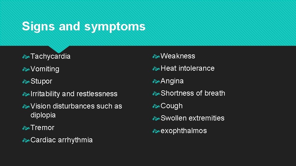 Signs and symptoms Tachycardia Weakness Vomiting Heat intolerance Stupor Angina Irritability and restlessness Shortness Signs and symptoms Tachycardia Weakness Vomiting Heat intolerance Stupor Angina Irritability and restlessness Shortness