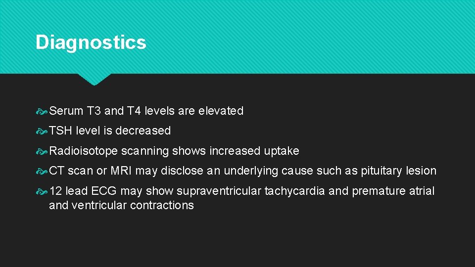 Diagnostics Serum T 3 and T 4 levels are elevated TSH level is decreased Diagnostics Serum T 3 and T 4 levels are elevated TSH level is decreased
