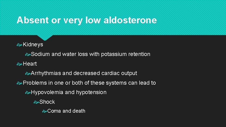 Absent or very low aldosterone Kidneys Sodium and water loss with potassium retention Heart Absent or very low aldosterone Kidneys Sodium and water loss with potassium retention Heart